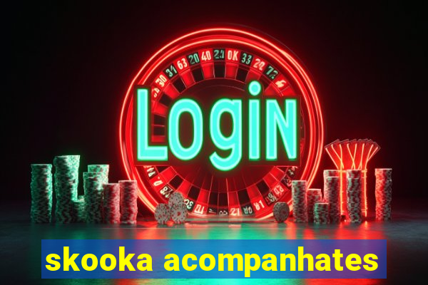 skooka acompanhates